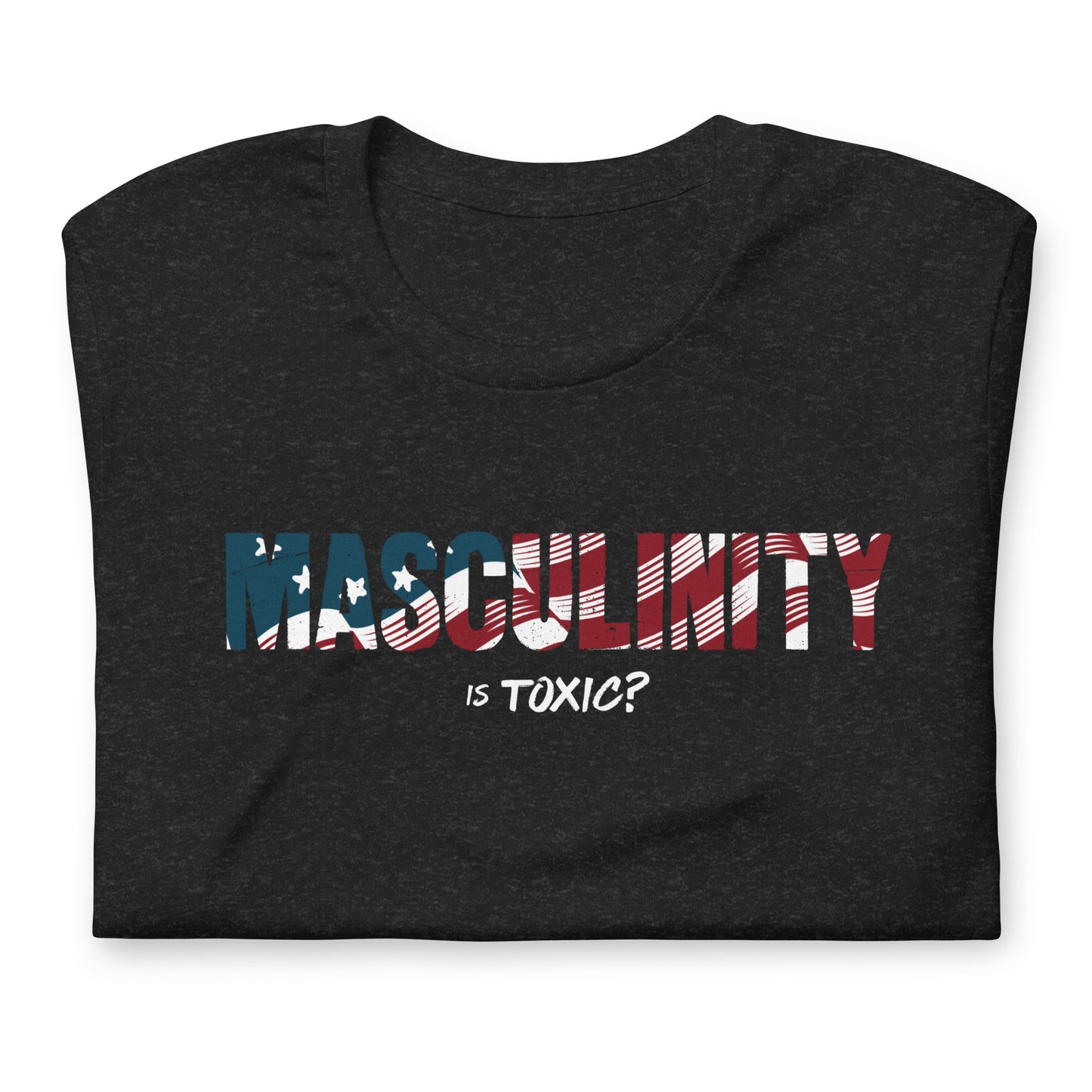 Masculinity is Toxic? Tee