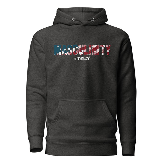 Masculinity is Toxic? Hoodie
